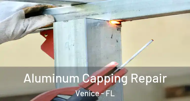  Aluminum Capping Repair Venice - FL