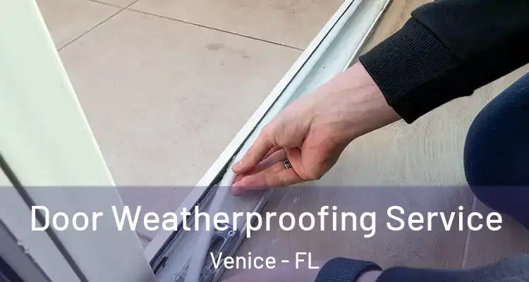  Door Weatherproofing Service Venice - FL